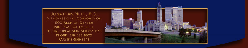 Attorney Jonathan Neff, P.C. 900 Reunion Ctr., 9 E. 4th St., Tulsa, OK 74103. 918-599-8600