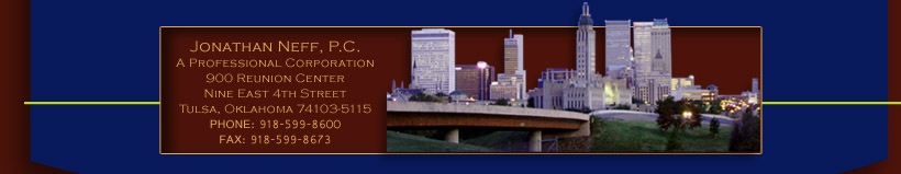 Attorney Jonathan Neff, P.C. 900 Reunion Ctr., 9 E. 4th St., Tulsa, OK 74103. 918-599-8600